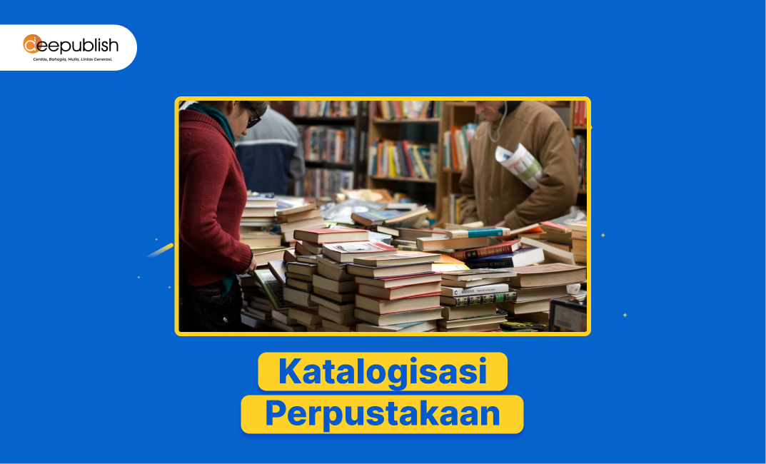 Katalogisasi Perpustakaan: Bentuk, Cara dan Contoh - Deepublish